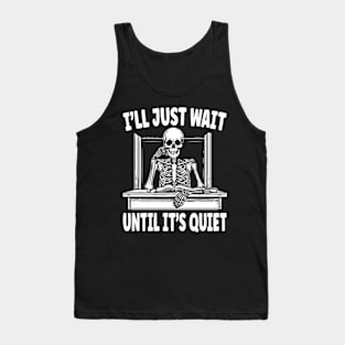 Teacher I'll Just Wait Until It's Quiet Funny Teacher Life Tank Top